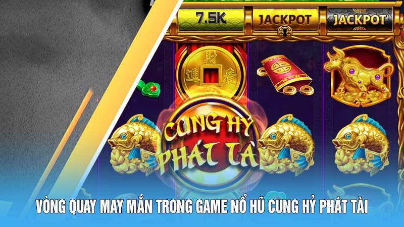 Vòng quay may mắn trong game nổ hũ cung hỷ phát tài