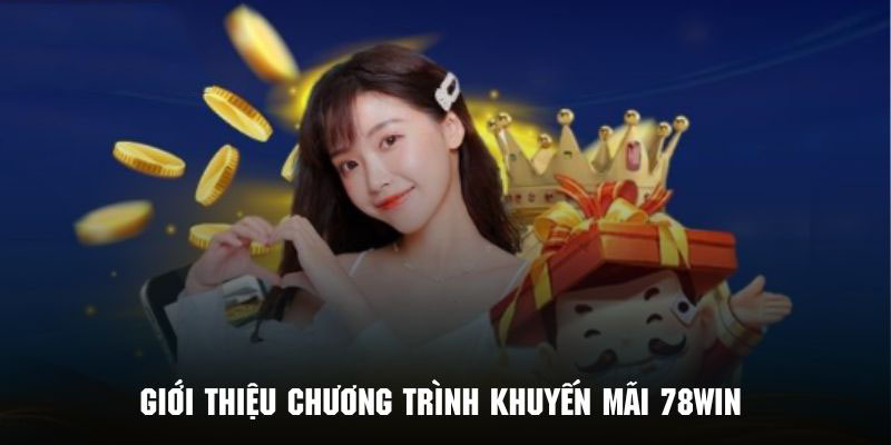 Giới thiệu sơ lược về chương trình khuyến mãi 78Win cực kỳ cuốn hút